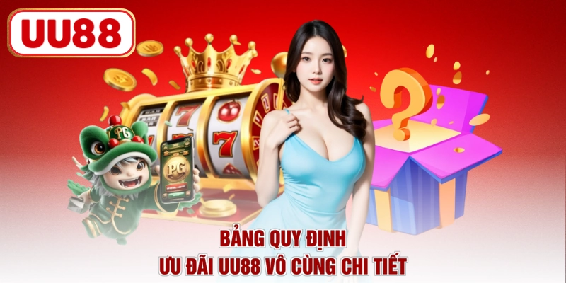 Bảng quy định ưu đãi UU88 vô cùng chi tiết