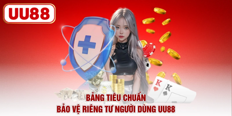 Bảng tiêu chuẩn bảo vệ riêng tư người dùng UU88
