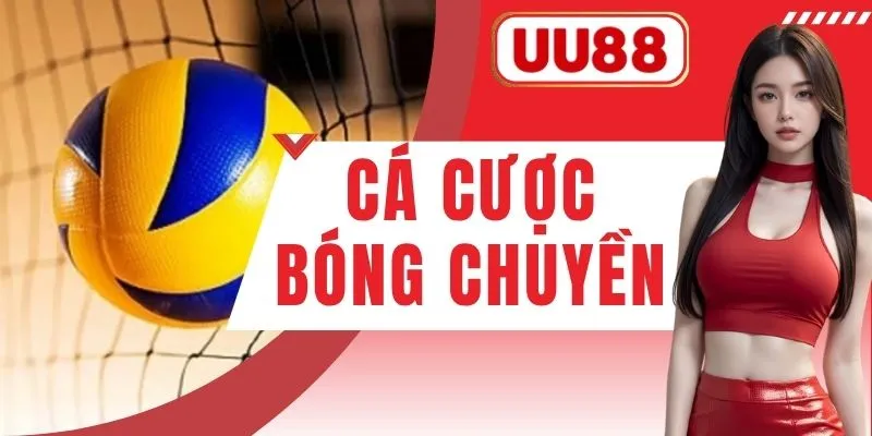 Cá Cược Bóng Chuyền UU88 - Kèo Hay Thưởng Lớn Năm 2026
