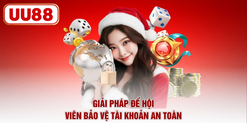 Giải pháp để hội viên bảo vệ tài khoản an toàn