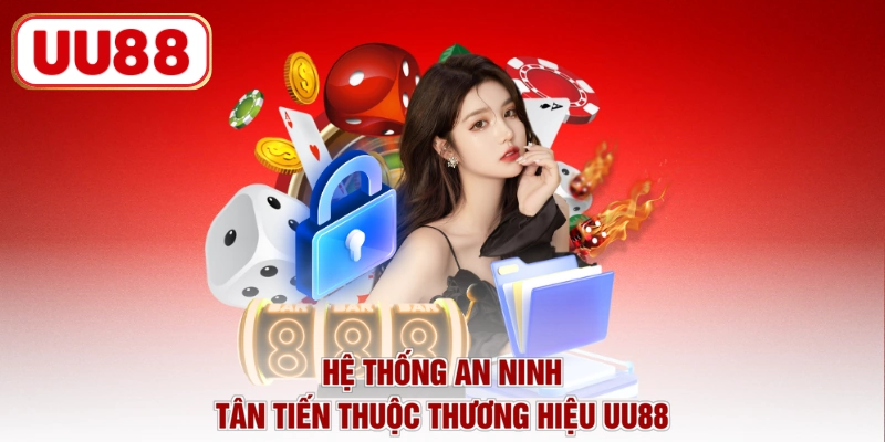 Hệ thống an ninh tân tiến thuộc thương hiệu UU88