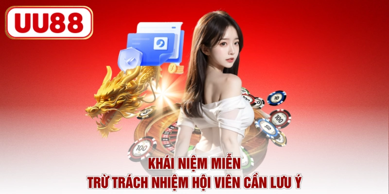 Khái niệm miễn trừ trách nhiệm hội viên cần lưu ý