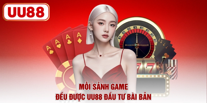 Mỗi sảnh game đều được UU88 đầu tư bài bản