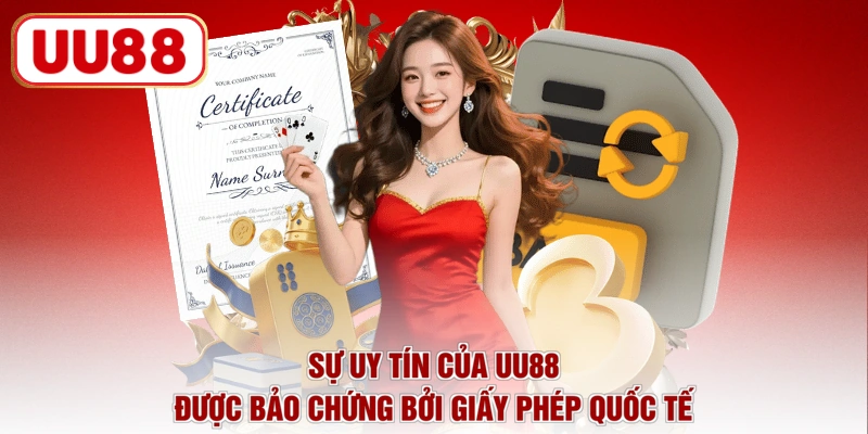 Sự uy tín của UU88 được bảo chứng bởi giấy phép quốc tế