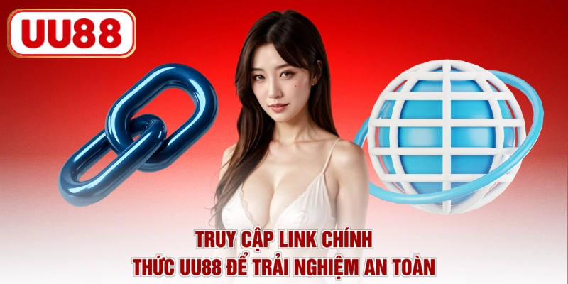 Truy cập link chính thức UU88 để trải nghiệm an toàn