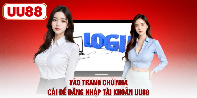Vào trang chủ nhà cái để đăng nhập tài khoản UU88
